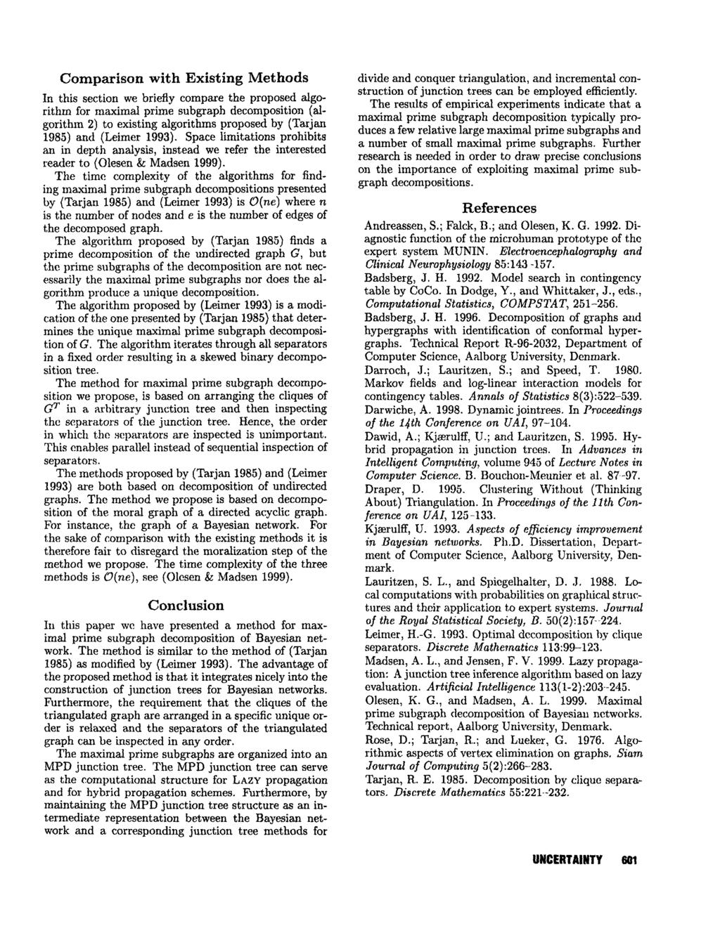 Comparison with Existing Methods In this section we briefly compare the proposed algorithm for maximal prime subgraph decomposition (algorithm 2) to existing algorithms proposed by (Tar jan 1985) and
