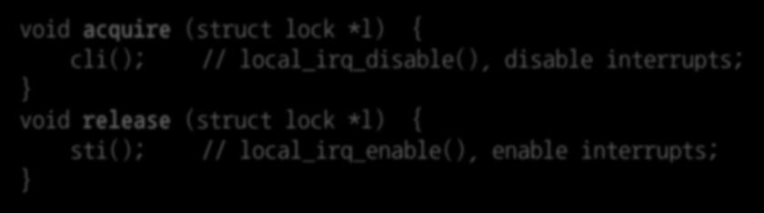 local_irq_enable(), enable interrupts; Disabling interrupts - Blocks notification of external events - No