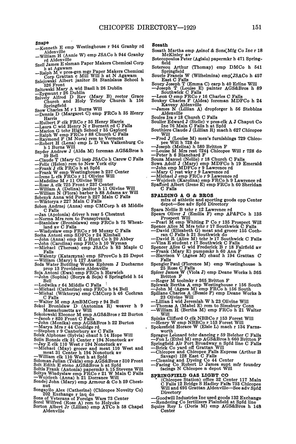 CHICOPEE DIRECTORY-1929 151 Snape - _Kenneth E emp Westinghouse r 944 Granby rd _iam H (Annie W) emp JSACo h 944 Granby rd Snell James E sis man Paper Makers Chemical Corp h at Agawam -Ralph M v
