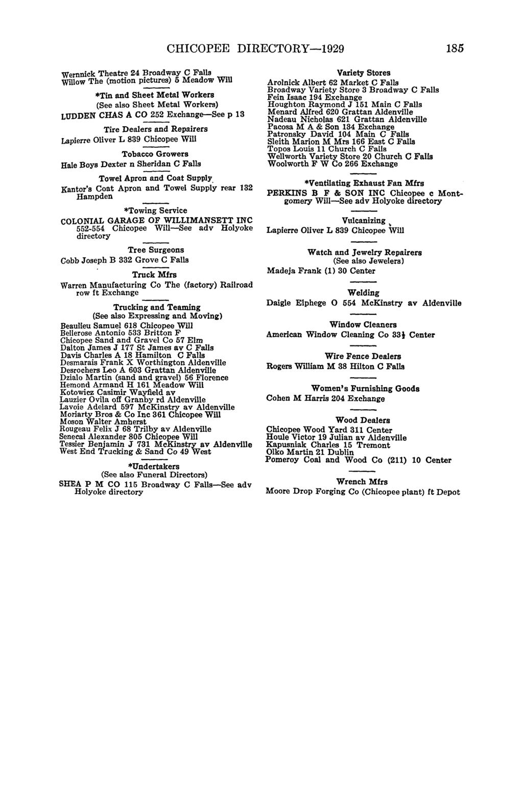 CHICOPEE DIRECTORY-1929 185 Wernnick Theatre 24 Broadway ow The (motion pictures) {) Meadow *Tin and Sheet Metal Workers (See also Sheet Metal Workers) LUDDEN CHAS A CO 252 Exchange-See p 13 Tire