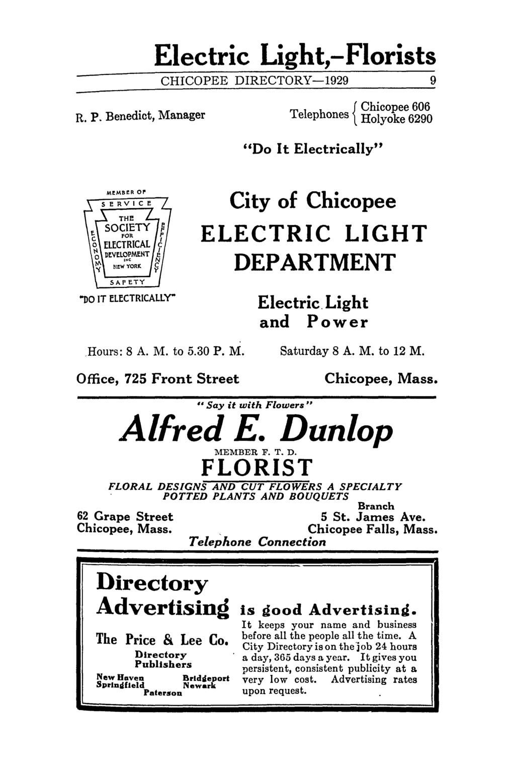 Electric Light,-Florists CHICOPEE DIRECTORY-1929 9 Chicopee 606 R. P. Benedict, Manager Telephones { Holyoke 6290 "Do I t Electrically" MI!