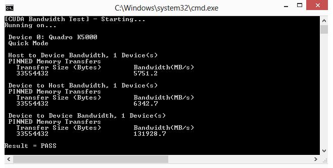 Installing CUDA Development Tools Figure 2 Valid Results from bandwidthtest CUDA Sample The device name (second line) and the bandwidth numbers vary from system to system.