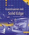 Solid Edge - German Konstruieren mit Solid Edge Der schnelle Einstieg in 3D-CAD Author: Hans-Jochim Engelke