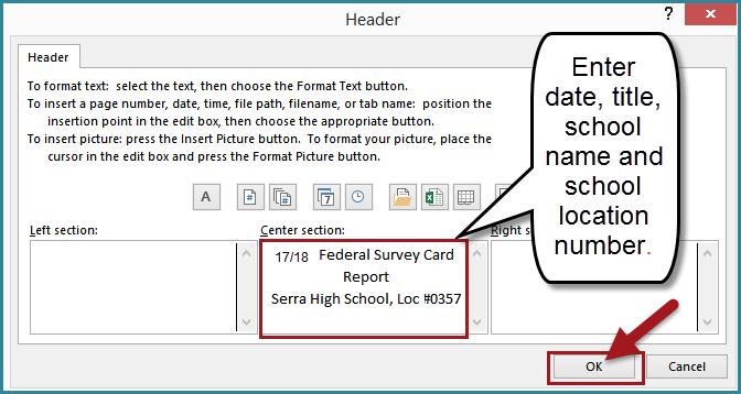 Top to 1 Bottom to.5 Header to.5 Footer to.25 c. On the Header/Footer tab, click Custom Header d. In the Center section, enter the following: 17/18 Federal Survey Card Report.