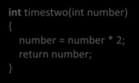 timestwo(val); println(result); int timestwo(int number) { number =