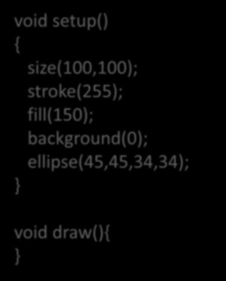 Using mouse methods void setup() { size(100,100);