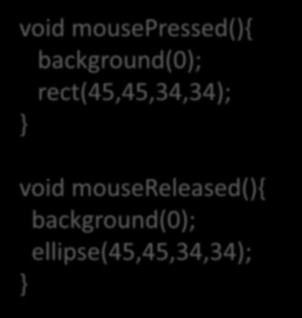 ellipse(45,45,34,34); void draw(){ void mousepressed(){