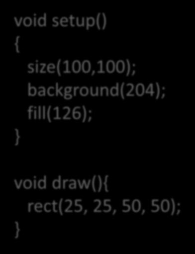 Using mouse methods void setup() { size(100,100);