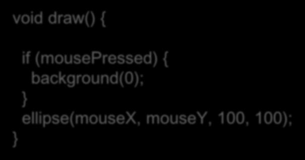 (mousepressed) { background(0);