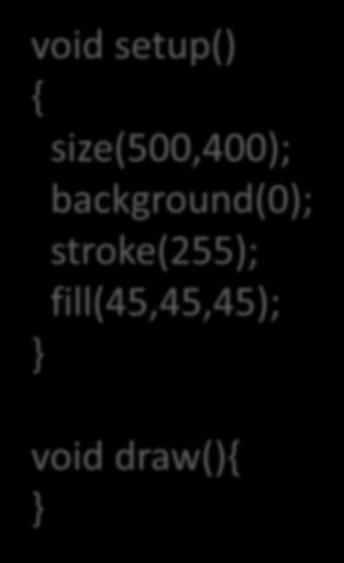Using mouse methods version 2 void setup() { size(500,400);