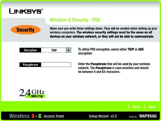 PSK (Pre-Shared Key) you have two encryption options, TKIP and AES, with dynamic encryption keys. Select the type of algorithm, TKIP or AES. Enter a Passphrase of 8-32 characters.