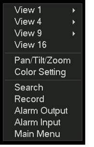 In real-time monitor mode, pops up shortcut menu: one-window, four-window, nine-window and sixteen-window, Pan/Tilt/Zoom, color setting, search, record, alarm input, alarm output, main menu.
