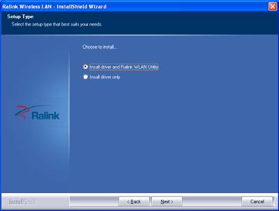 3. Select installation type: Driver and Ralink WLAN Utility: Install device driver and Ralink WLAN Utility software designed specifically for the device. Driver only: Install device driver only. 4.