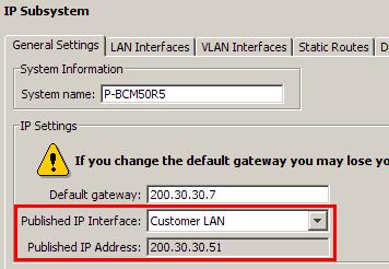 Use the following process to check the Published IP Address and the S1/S2 addresses. 1. In the Element Manager Configuration tab, open the System folder and click on IP Subsystem. 2.