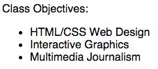 2 10. <ul> <li></li> </ul> Class Objectives: <ul> <li> HTML/CSS Web Design </li> <li> Interactive Graphics</li> <li> Multimedia Journalism</li> </ul> 11. <a href= http://www. asu.