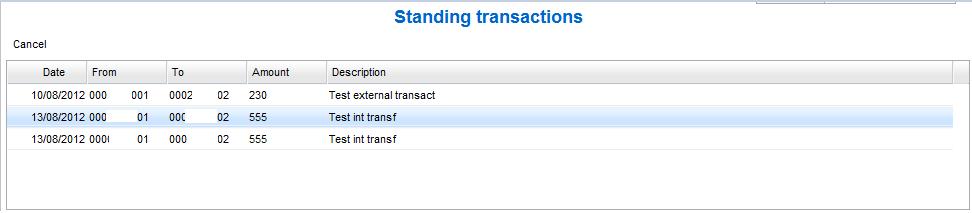 2.6.3 Standing Transactions A list of all standing transaction is loaded in the middle section of the page: The list displays the last 10 transfers scheduled to be posted in the following days if any.
