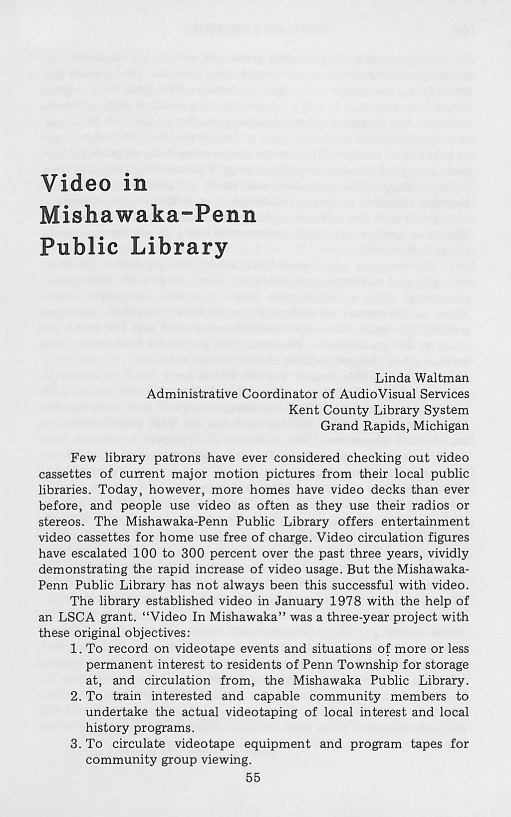Video in Mishawaka-Penn Public Library Linda Waltman Administrative Coordinator of Audio Visual Services Kent County Library System Grand Rapids, Michigan Few library patrons have ever considered