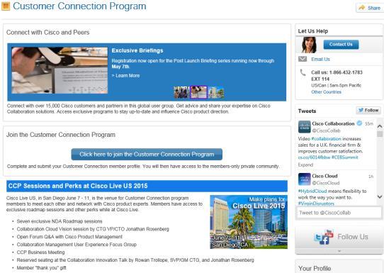 Cisco Customer Connection Program Connect with Cisco & Peers 17,000+ Members Influence Collaboration product direction Access to early adopter & beta trials Contribute to advisory groups Monthly