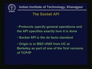 (Refer Slide Time: 39:10) - Protocols specify general operations and the API specifies exactly how it is done. For using the socket there is a socket API.