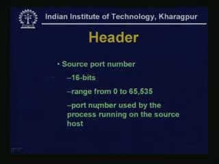 (Refer Slide Time: 12:20) Let us go through this in detail. The source port number has - 16-bits. - Range from 0 to 65,535. - Port number used by the process running on the source host.