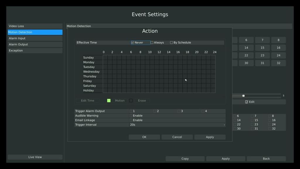 F-3.5.11 Step4. Select effective time to setup when you want to trigger actions once motion is detected. [Never]: Your NVR will not trigger any actions when [Never] button is checked.