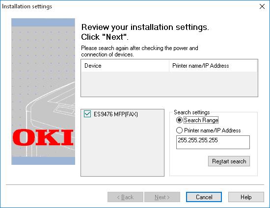 5.INSTALLING FAX DRIVER AND UTILITIES (Windows) Click [Restart search] to restart the device search. 10 After the machine is displayed, select the machine and click [Next].