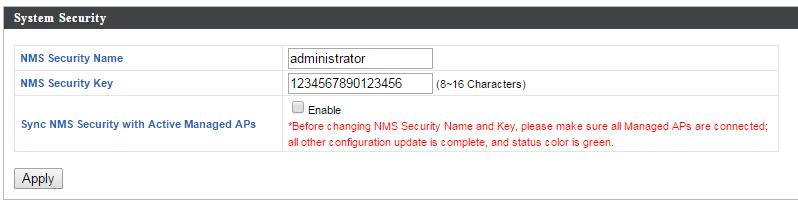IV-5-13. Advanced IV-5-13-1. System Security Configure the NMS system name and security key for communication between AP Controller and Managed APs.