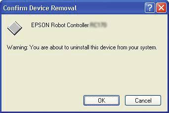 (1) Select and right click EPSON Robot Controller RC170 in the [Device Manager] dialog. (2) Select [Uninstall]. (3) The [Confirm Device Removal] dialog appears. Click the <OK> button.