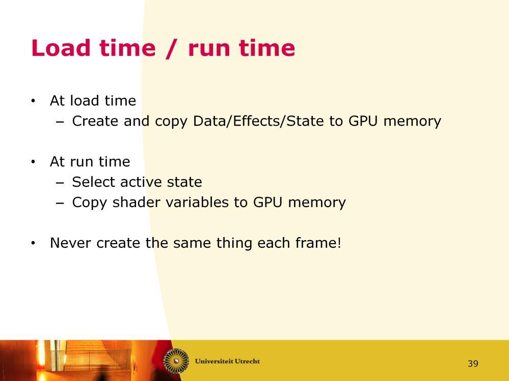 There is an important distinction between load time and run time. To minimize the traffic between the CPU and the GPU over the slow bus, you should transfer all data once at load time.