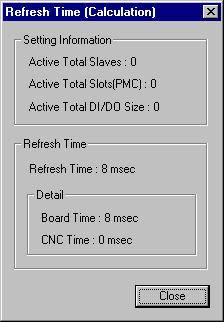 Display item Setting Information Active Total Slaves Active Total Slots [PMC] Active Total DI/DO Size Refresh Time Refresh Time Board Time CNC Time Displays the current setting information related to