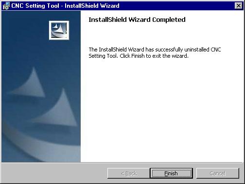 B-64174EN/01 INSTALLATION 2.UNINSTALLATION Upon completion of uninstallation, the InstallShield Wizard Completed screen is displayed. Click [Finish] to terminate the wizard.