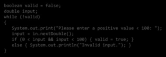 nextdouble(); if (0 < input && input < 100) valid = true; else System.out.println("Invalid input.