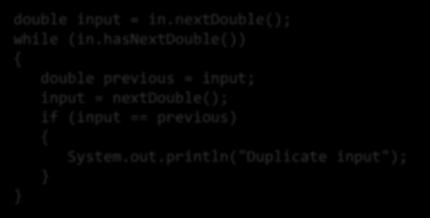 Comparing Adjacent Values double input = in.nextdouble(); while (in.