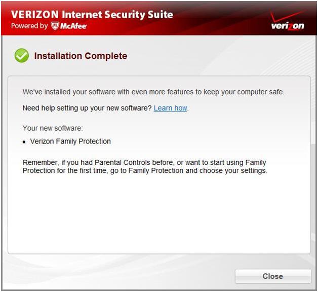 14 Verizon Family Protection Upgrade Guide If you're not asked to restart your computer, click Close. 4 Close the Download window.