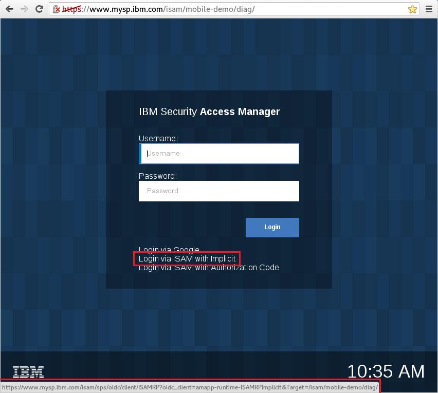16.3 Using ISAM with Implicit flow From an unauthenticated browser session, attempt to access https://www.mysp.ibm.