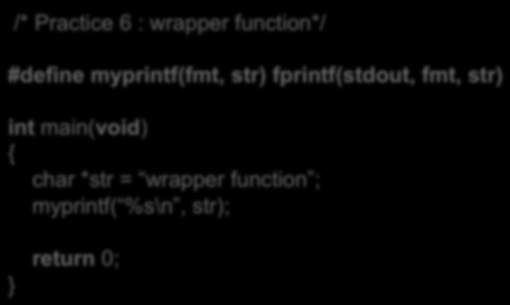 Input/Output Operations (5/5) Let s make a wrapper function Using macro /* Practice 6 : wrapper function*/ #define