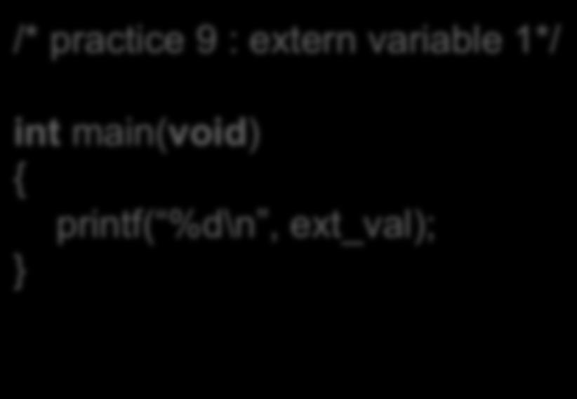 Extern Variable (1/3) How to use external variables Using keyword extern /* practice 9 : extern variable 1*/ int