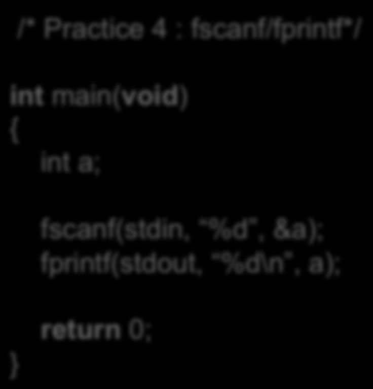 Input/Output Operations (3/5) /* Practice 2 : File open - read*/ /* Practice 4 : fscanf/fprintf*/ int a; fscanf(stdin, %d, &a); fprintf(stdout, %d\n,