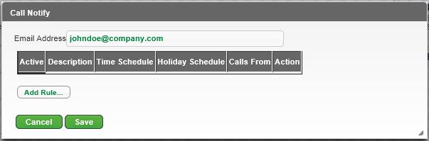 Call Notify Send an email with the caller's name and number to a specified email address when pre-defined criteria, such as phone number, time of day or day of week, are met. 1.