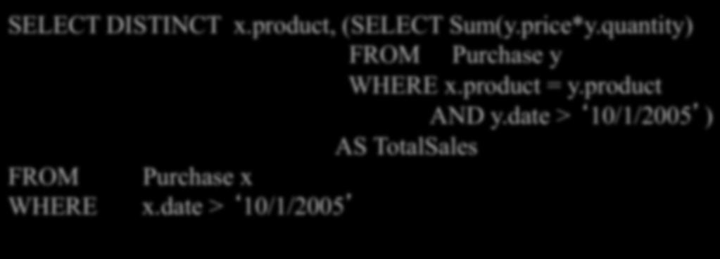 WHERE date > 10/1/2005 GROUP BY product SELECT DISTINCT x.