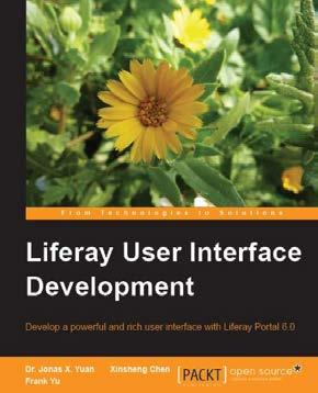 Get acquainted with Liferay's interface 3 Learn the core concepts and terms of Liferay Liferay User Interface Development ISBN: 978-1-84951-262-6 Paperback: 388 pages Develop a powerful and rich user