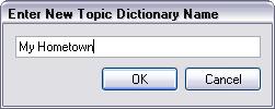 Copy text from another document (Edit Copy or CTRL+C) and then paste the text into the Create Topic Dictionary window (Edit Paste or CTRL+V).