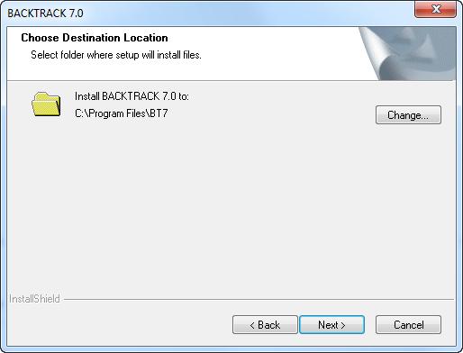 Installing BACKTRACK Chapter 2-3 Figure 2-1 Choose Destination Folder 4 The Choose Destination Location window shows the default installation folder (C:\Program Files\BT7).