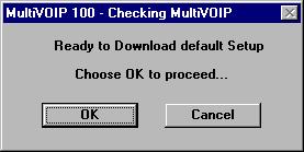 Chapter 7 - Using the MultiVOIP Software 5. Click OK when finished. The Checking MultiVOIP dialog box displays. When you click OK in this box, thethe MultiVOIP firmware, voice coders, and H.