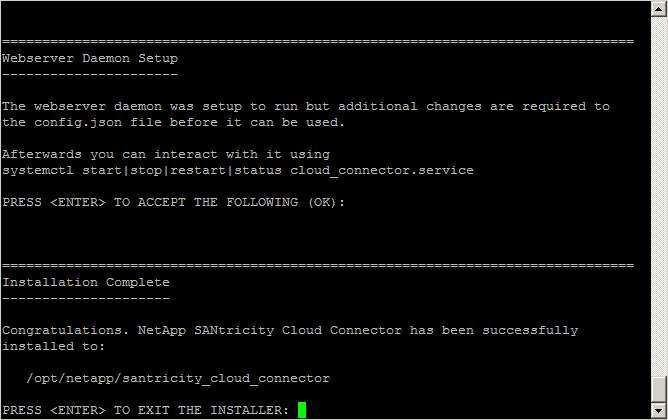 The Installation Complete message is displayed. 12. Press Enter to exit the SANtricity Cloud Connecter installer.