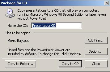 PowerPoint for Windows 2003 Package for CD Feature (New) A cool new feature in PowerPoint 2003 is the ability to save your PowerPoint 2003 presentation to a CD and take it anywhere. And guess what?