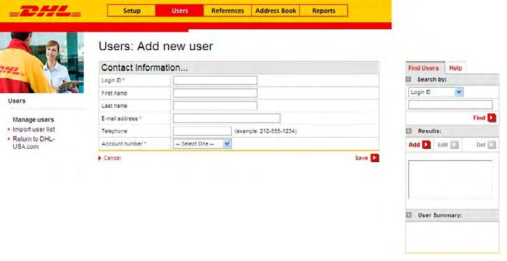 Users 13 MANAGE USERS Managing your company s authorized users is simple with DHL CorporateShip. You can begin adding each user as needed or create a list to import all users.