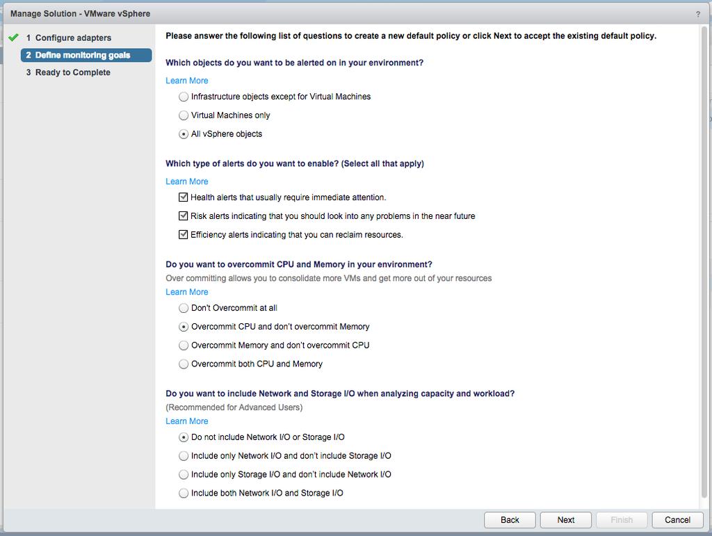Evaluation Installation and Setup Click Next to advance to the Policy Wizard. The answers to this wizard define the initial default policy for vrealize Operations Manager.