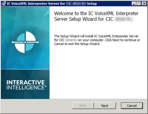 VoiceXML Installation and Configuration Guide 9 1. Ensure that the VoiceXML Host Server is installed during CIC installation. 2. Determine the number of VoiceXML Interpreter servers required. 3.