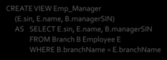 to access the employee's SIN, name and manager s SIN CREATE VIEW Emp_Manager (E.sin, E.name, B.